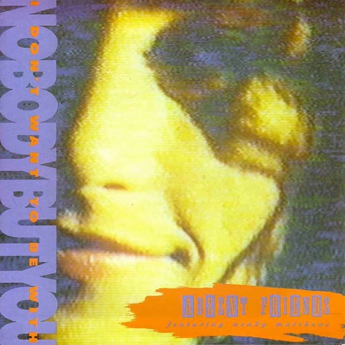 Absent Friends  I Don't Want To Be With Nobody But You (VG+/VG+)
