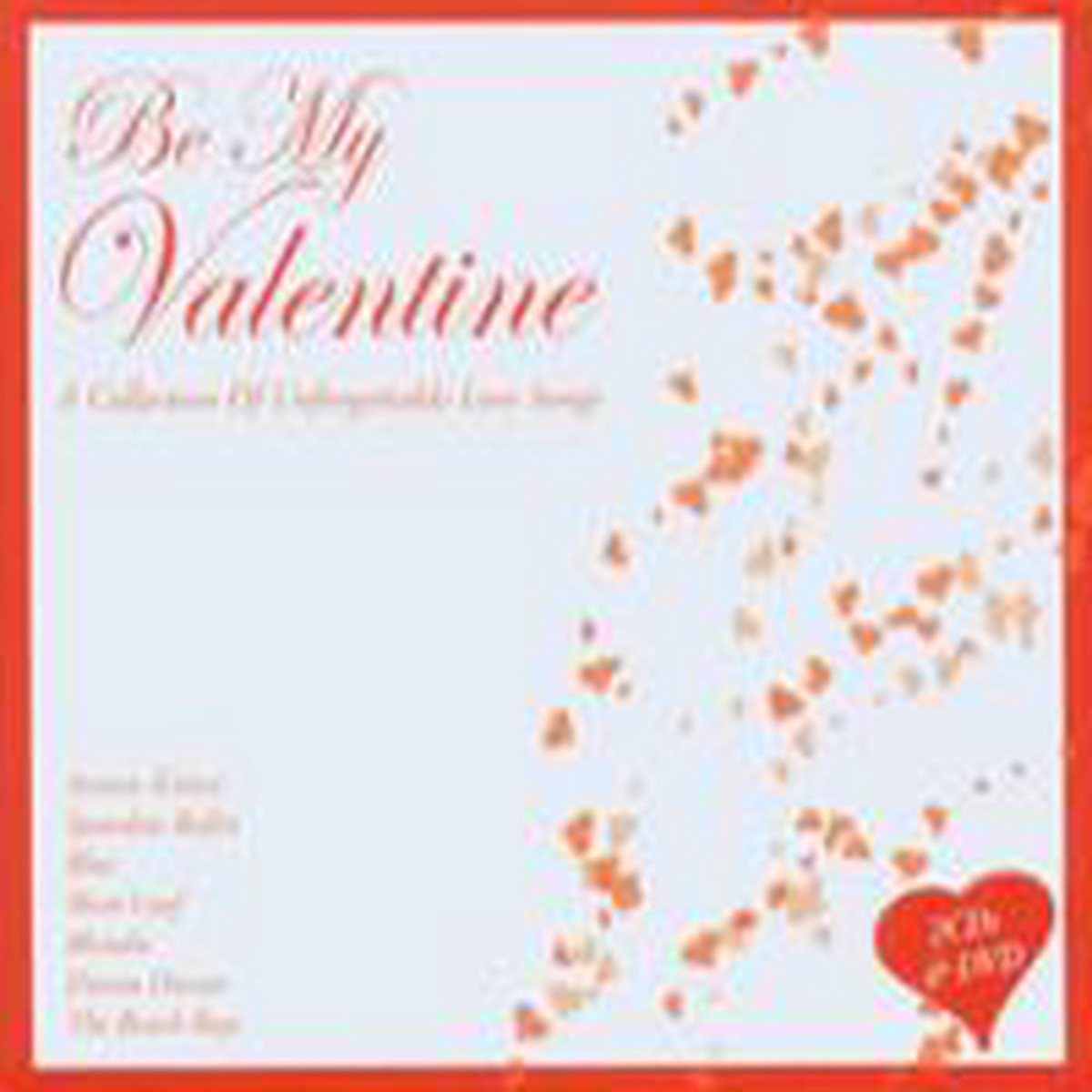 BE MY VALENTINE - A COLLECTION OF UNFORGETTABLE LOVE SONGS (2CD + DVD)